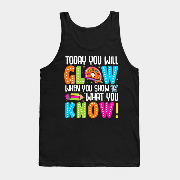 Today You Will Glow When You Show What You Know Tank Top by Nostalgia Trip